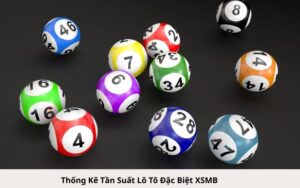 Thống Kê Tần Suất Lô Tô Đặc Biệt XSMB