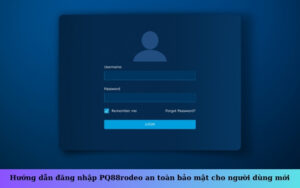 Hướng dẫn đăng nhập PQ88rodeo an toàn bảo mật cho người dùng mới