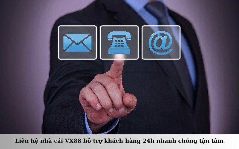 Liên hệ nhà cái VX88 hỗ trợ khách hàng 24h nhanh chóng tận tâm