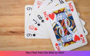Mẹo Chơi Tiến Lên Đếm Lá 2025