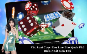 Các Loại Cược Phụ Live Blackjack Phổ Biến Nhất Nên Thử