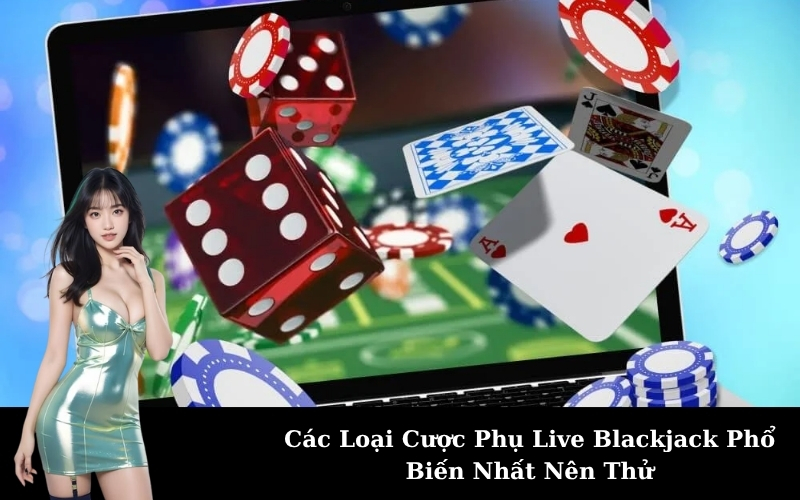 Các Loại Cược Phụ Live Blackjack Phổ Biến Nhất Nên Thử
