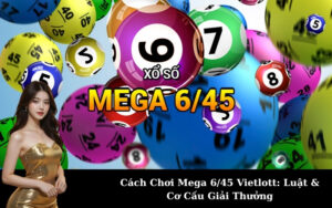 Cách Chơi Mega 6/45 Vietlott: Luật & Cơ Cấu Giải Thưởng