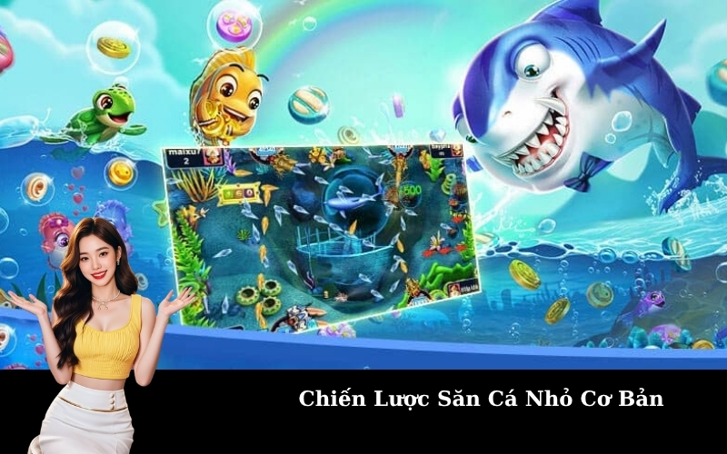 Chiến Lược Săn Cá Nhỏ Cơ Bản