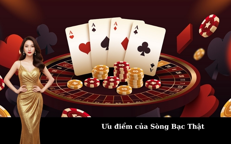 Ưu điểm của Sòng Bạc Thật